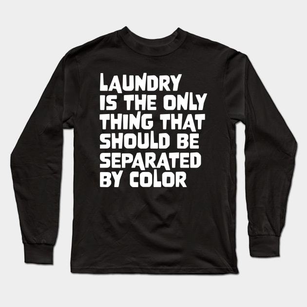 Laundry Is The Only Thing That Should Be Separated By Color Long Sleeve T-Shirt by star trek fanart and more